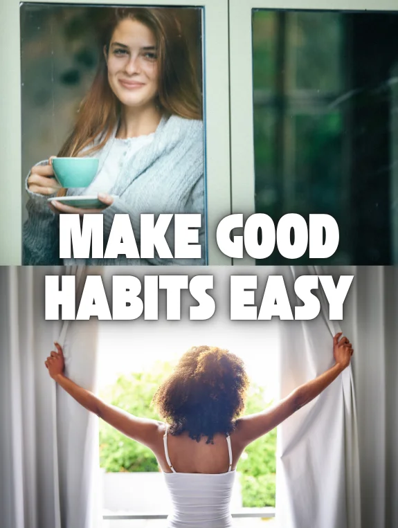 Make Good Habits Easy